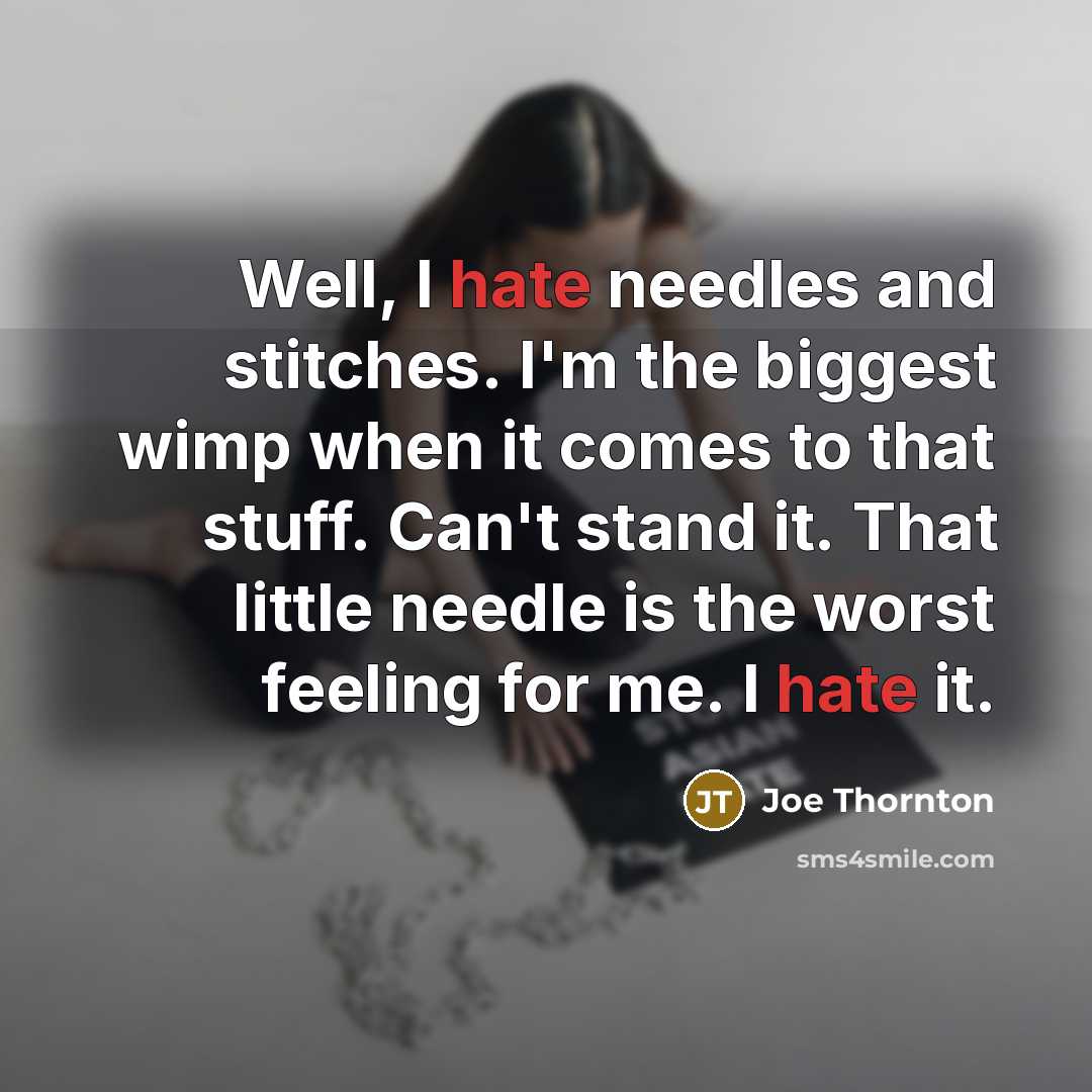 “Well, I hate needles and stitches. I'm the biggest wimp…” quote by Joe Thornton