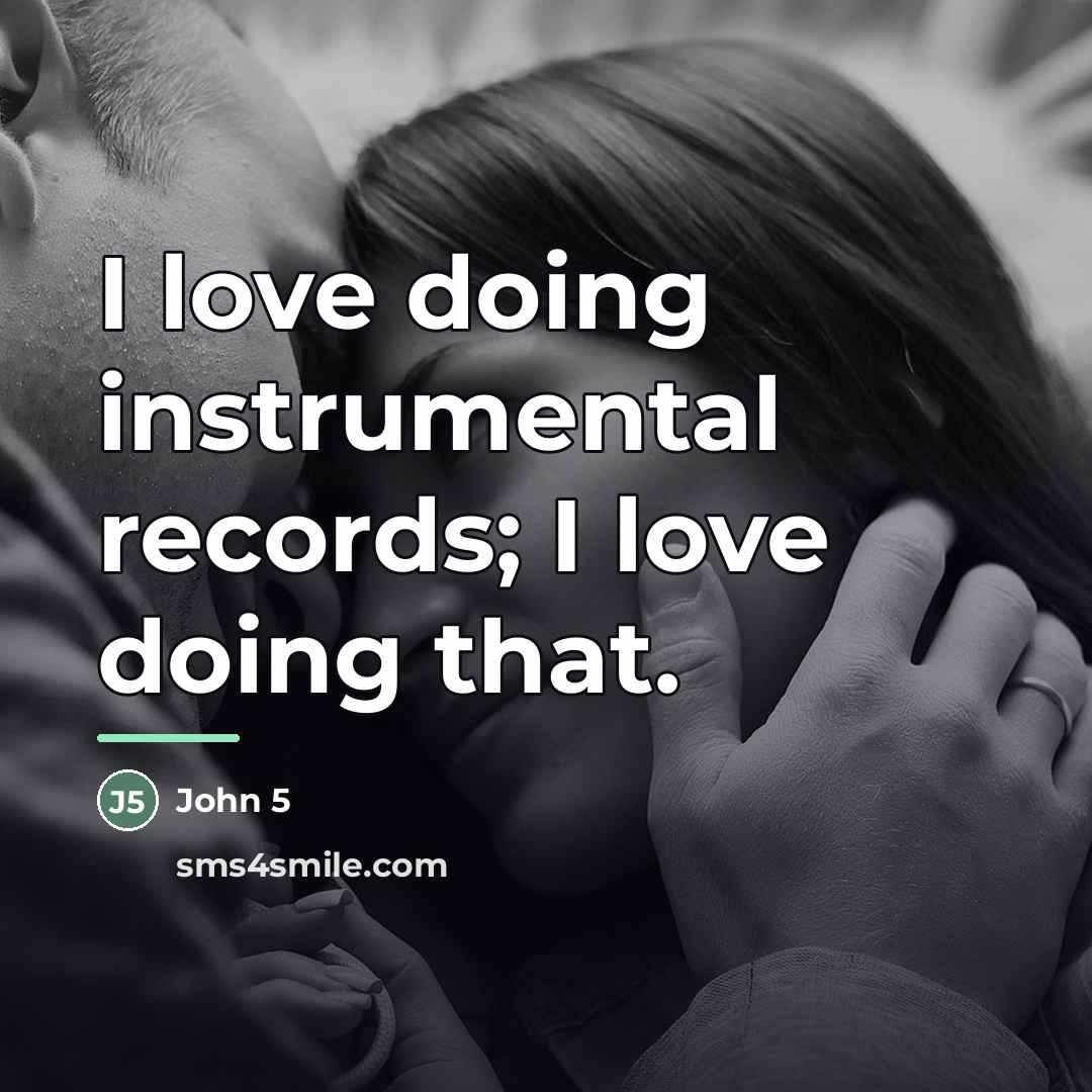 “I love doing instrumental records; I love doing that.…” quote by John 5