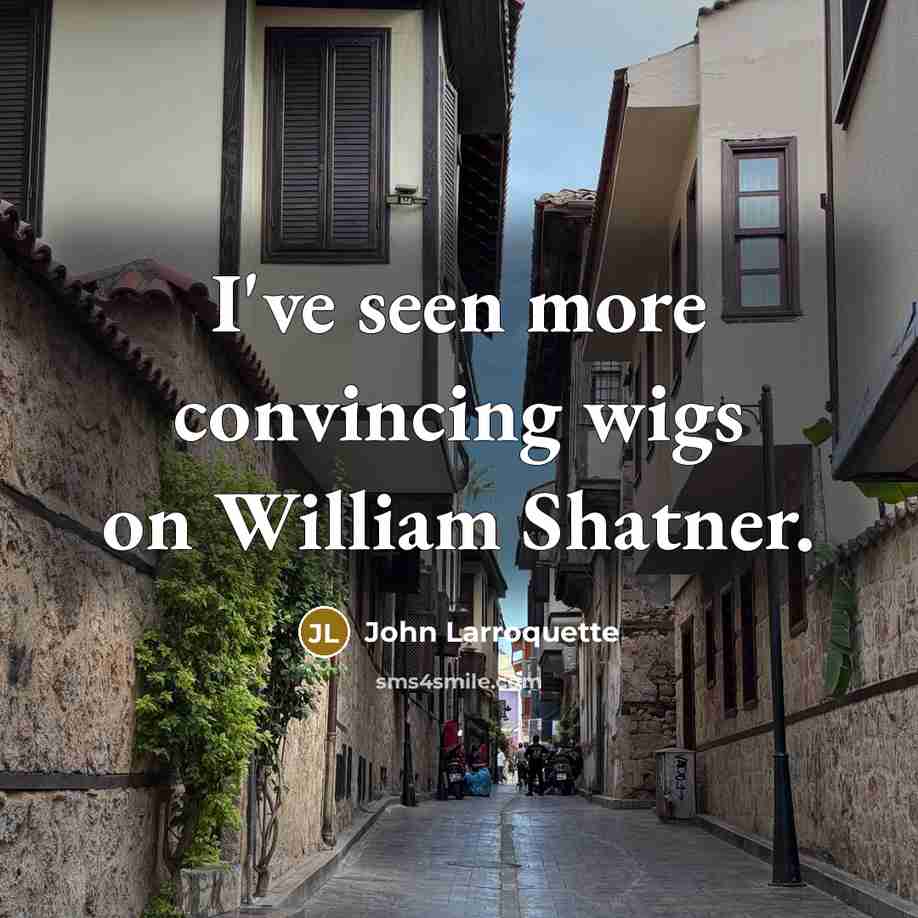 “I've seen more convincing wigs on William Shatner.…” quote by John Larroquette