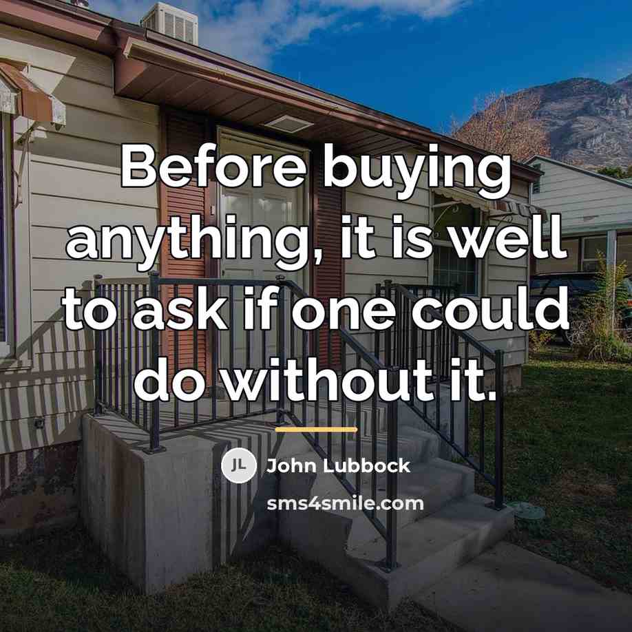 “Before buying anything, it is well to ask if one…” quote by John Lubbock
