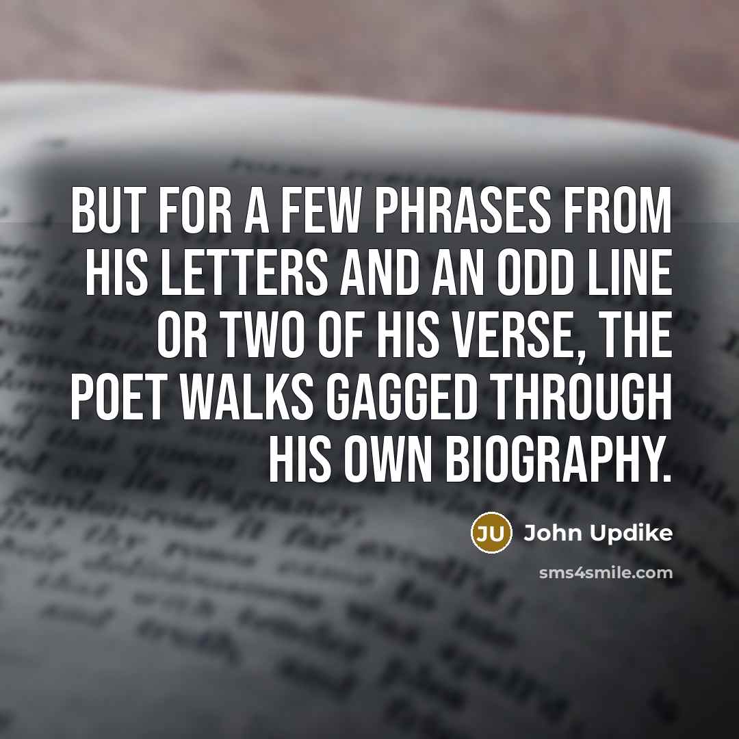 “But for a few phrases from his letters and an…” quote by John Updike