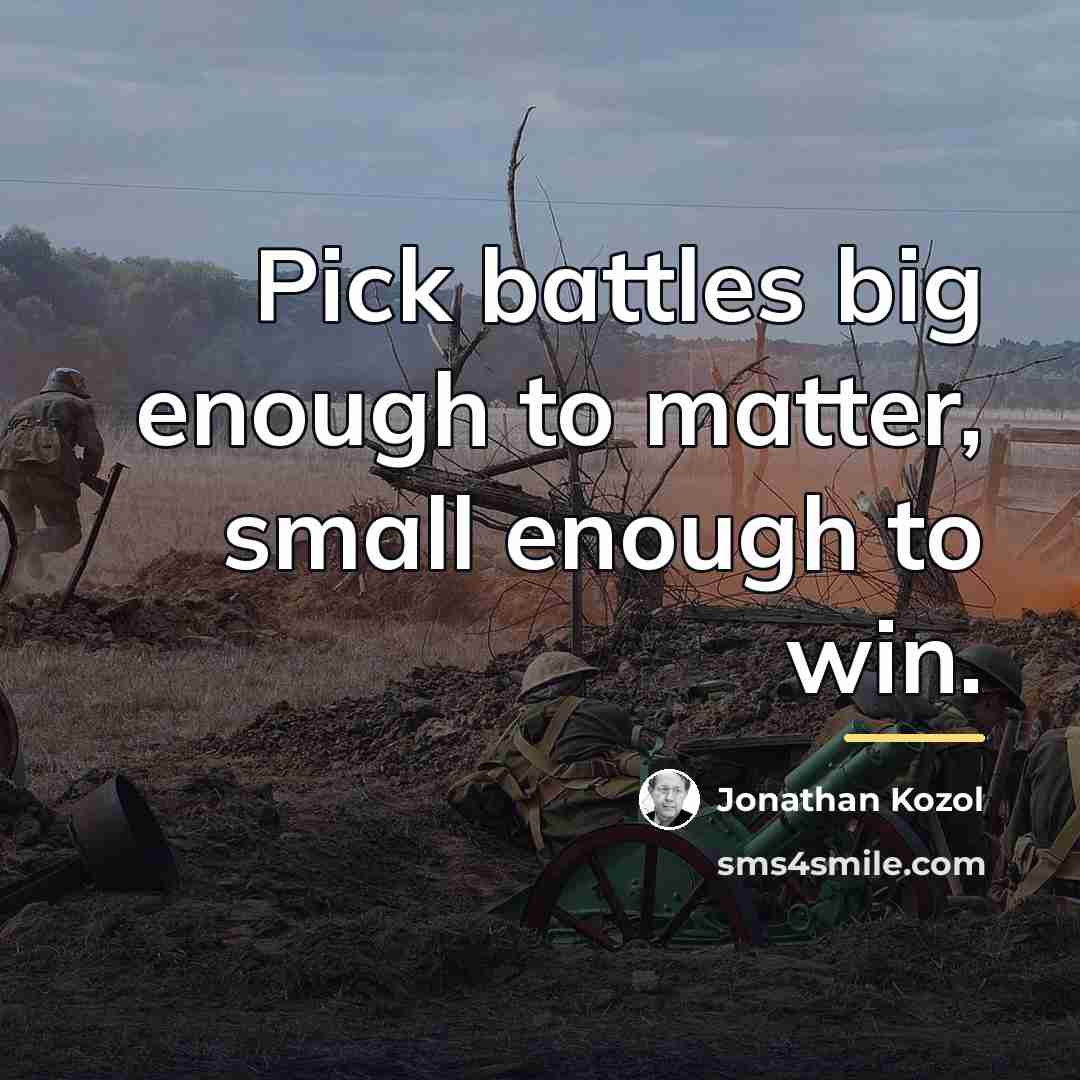 “Pick battles big enough to matter, small enough to win.…” quote by Jonathan Kozol