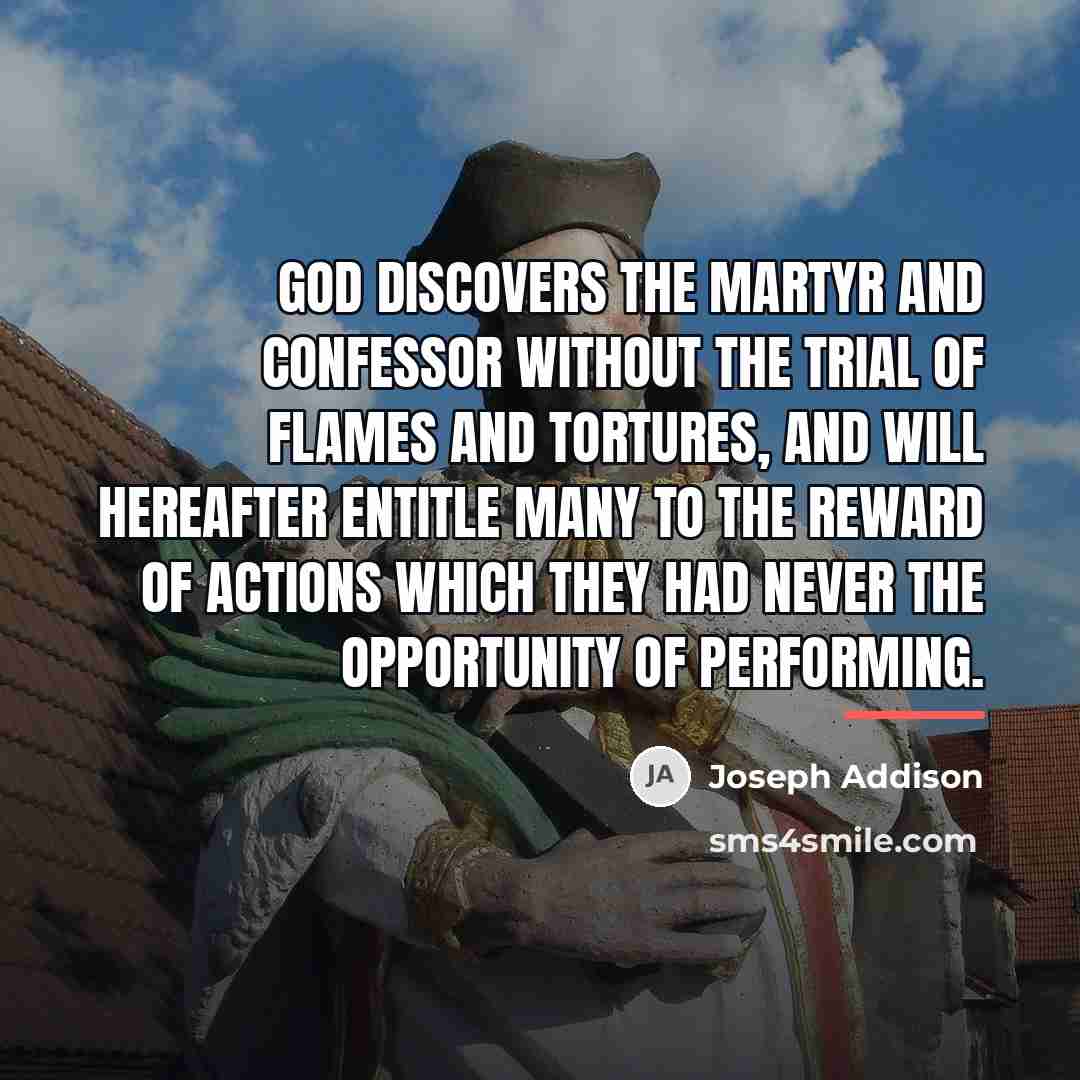 “God discovers the martyr and confessor without the trial of…” quote by Joseph Addison