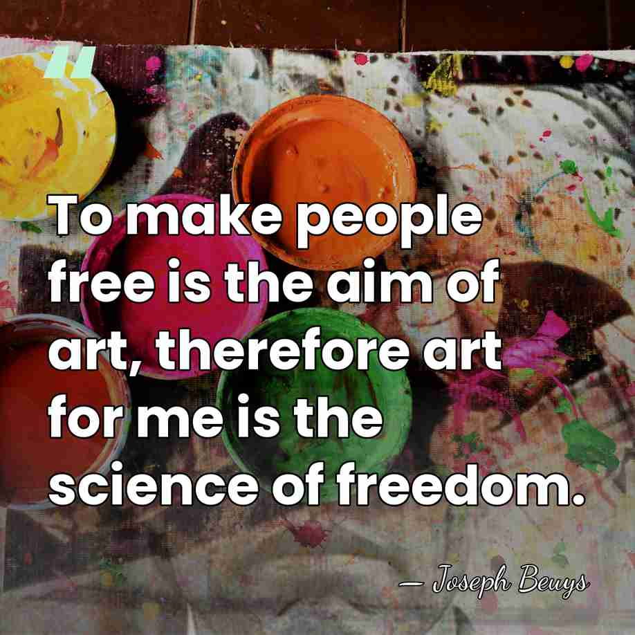 To make people free is the aim of art, therefore art for&hellip; - Joseph Beuys