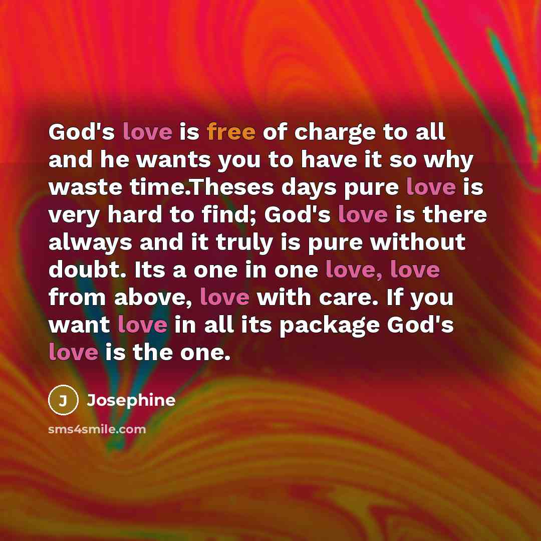 “God's love is free of charge to all and he…” quote by Josephine