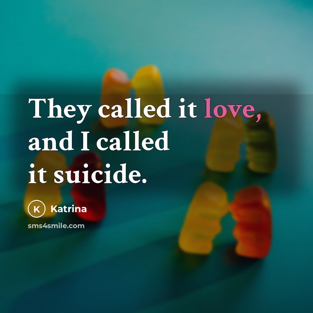 “They called it love, and I called it suicide.…” quote by Katrina