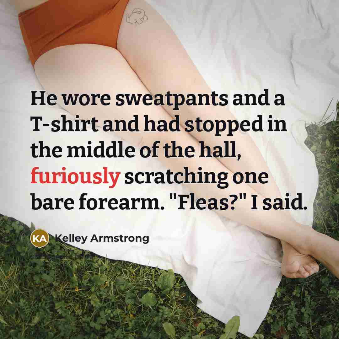 “He wore sweatpants and a T-shirt and had stopped in…” quote by Kelley Armstrong