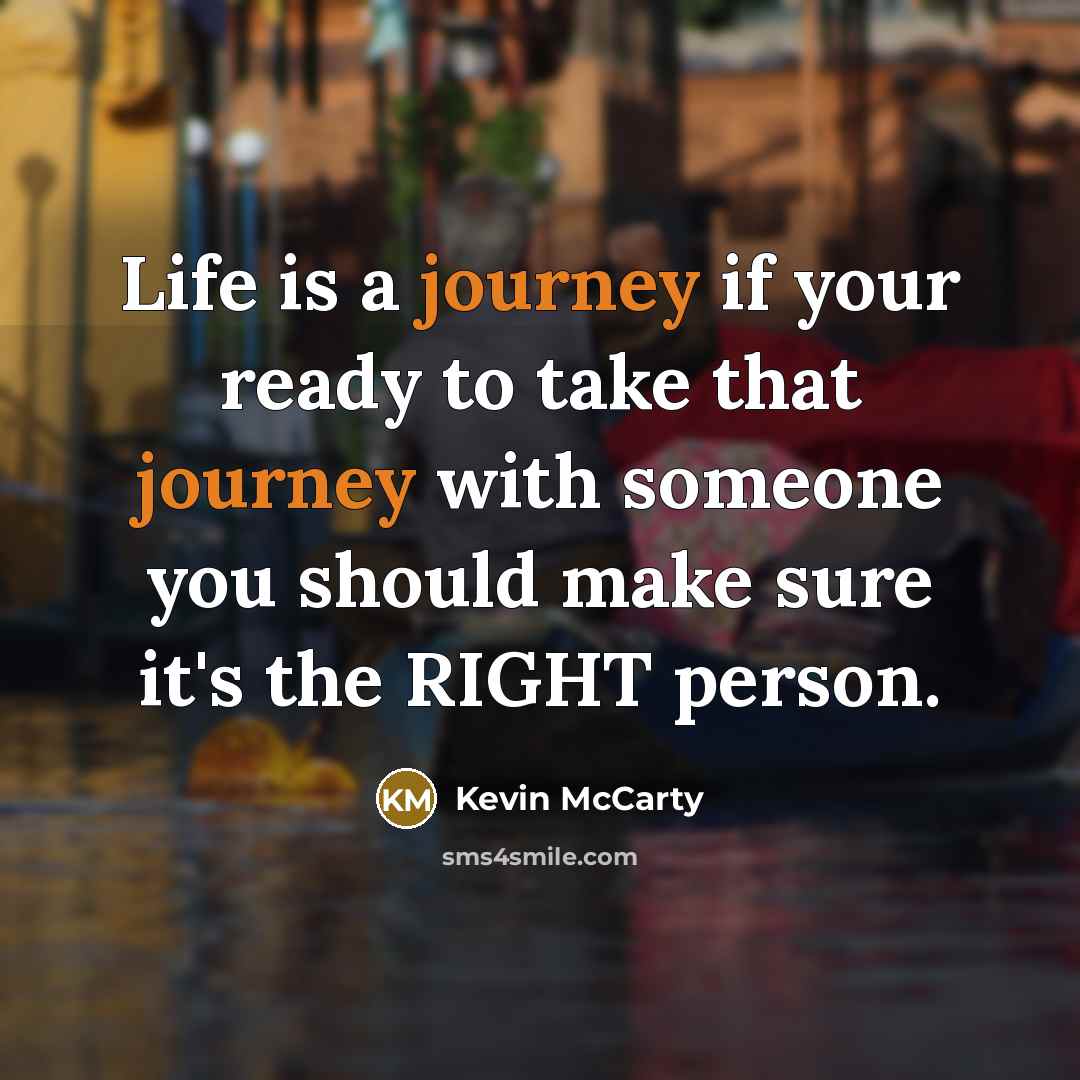 “Life is a journey if your ready to take that…” quote by Kevin McCarty