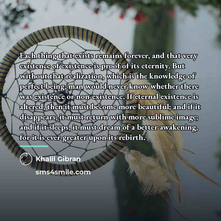 “Each thing that exists remains forever, and that very existence…” quote by Khalil Gibran