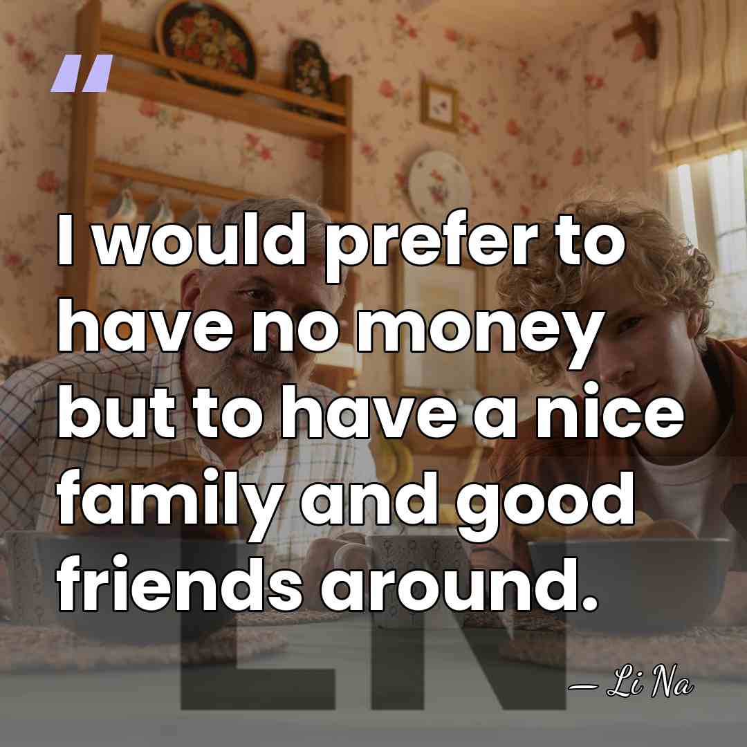 I would prefer to have no money but to have a nice&hellip; - Li Na