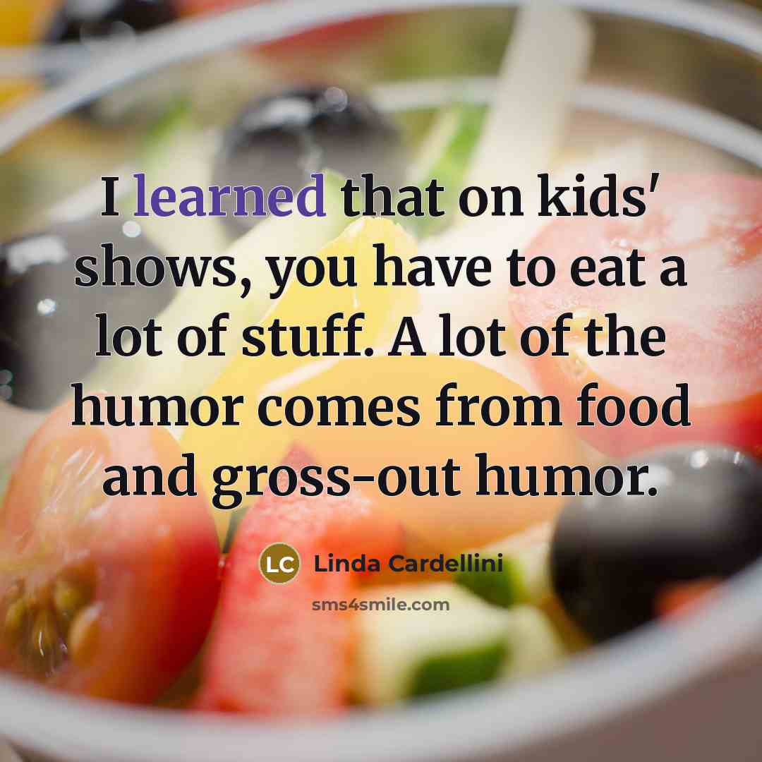 “I learned that on kids' shows, you have to eat…” quote by Linda Cardellini