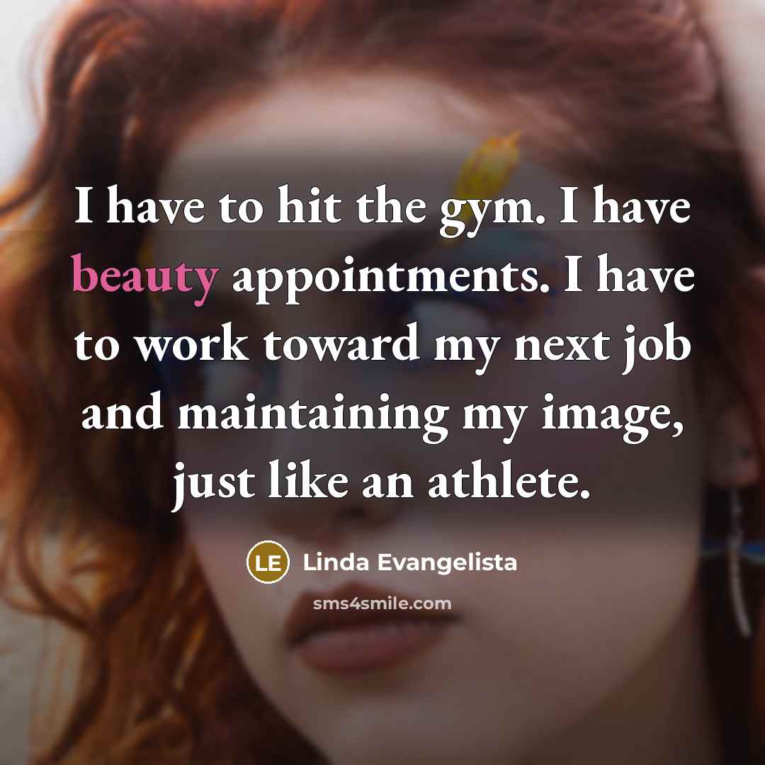 “I have to hit the gym. I have beauty appointments.…” quote by Linda Evangelista