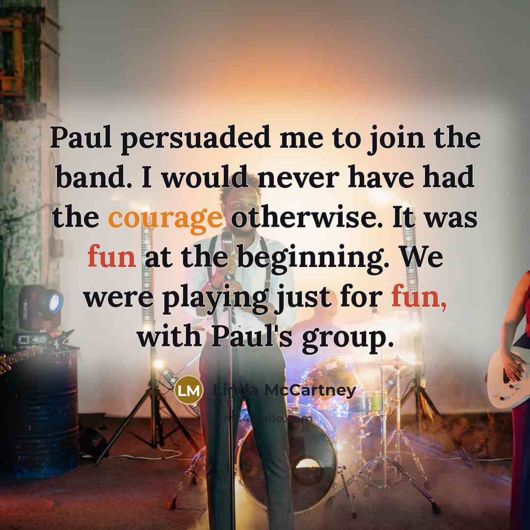 “Paul persuaded me to join the band. I would never…” quote by Linda McCartney
