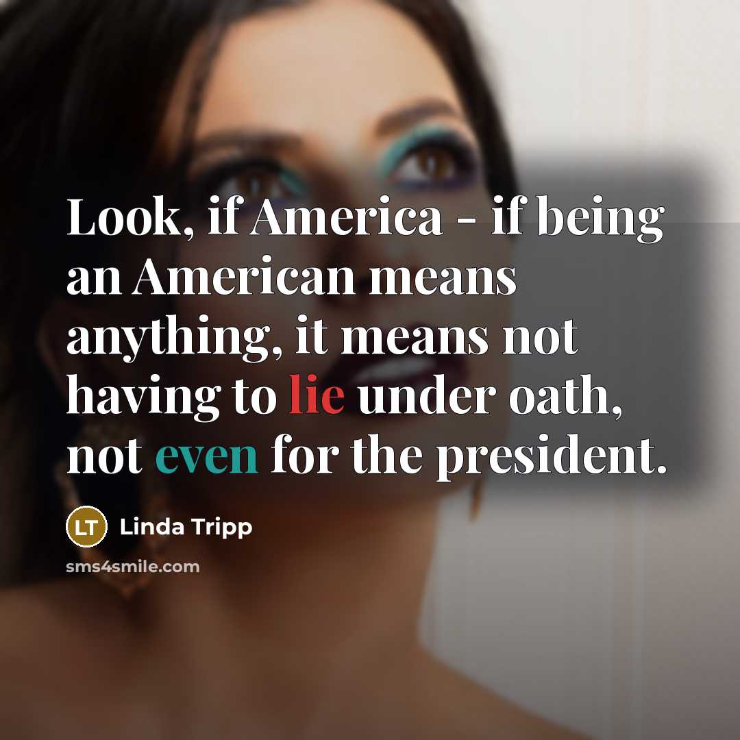 “Look, if America - if being an American means anything,…” quote by Linda Tripp