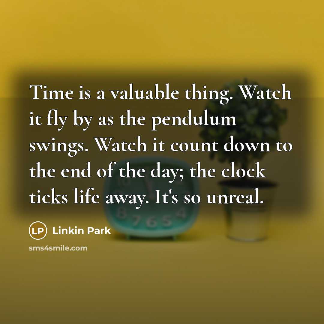 “Time is a valuable thing. Watch it fly by as…” quote by Linkin Park