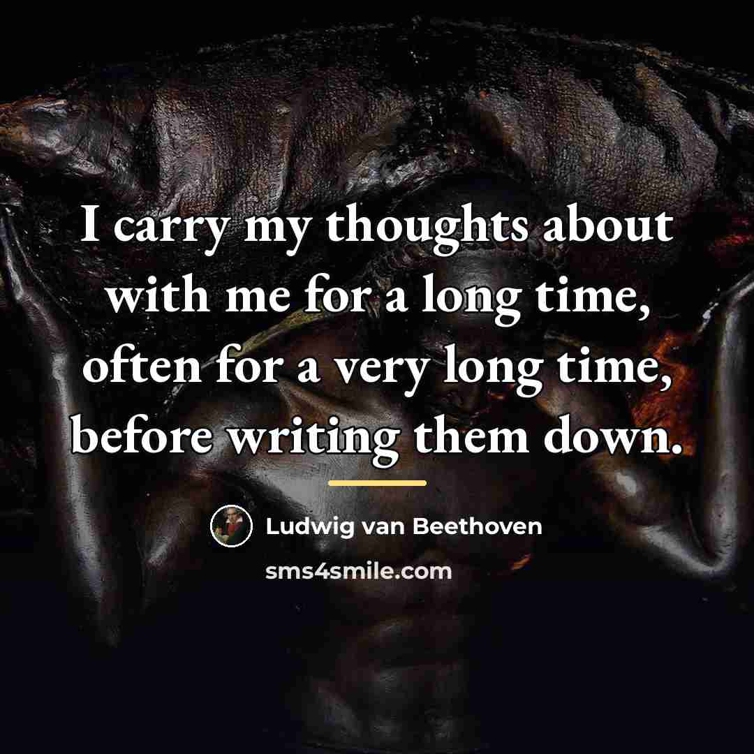 “I carry my thoughts about with me for a long…” quote by Ludwig van Beethoven