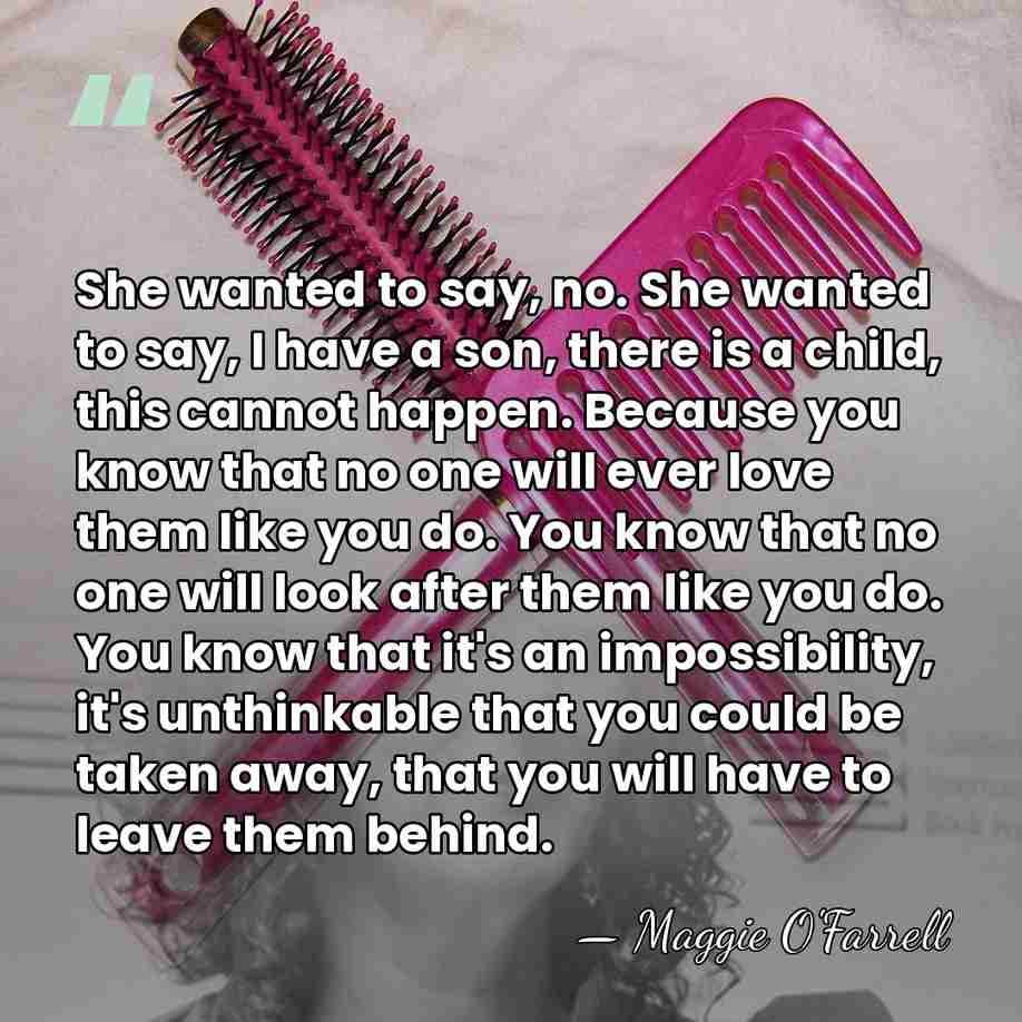 She wanted to say, no. She wanted to say, I have a&hellip; - Maggie O'Farrell