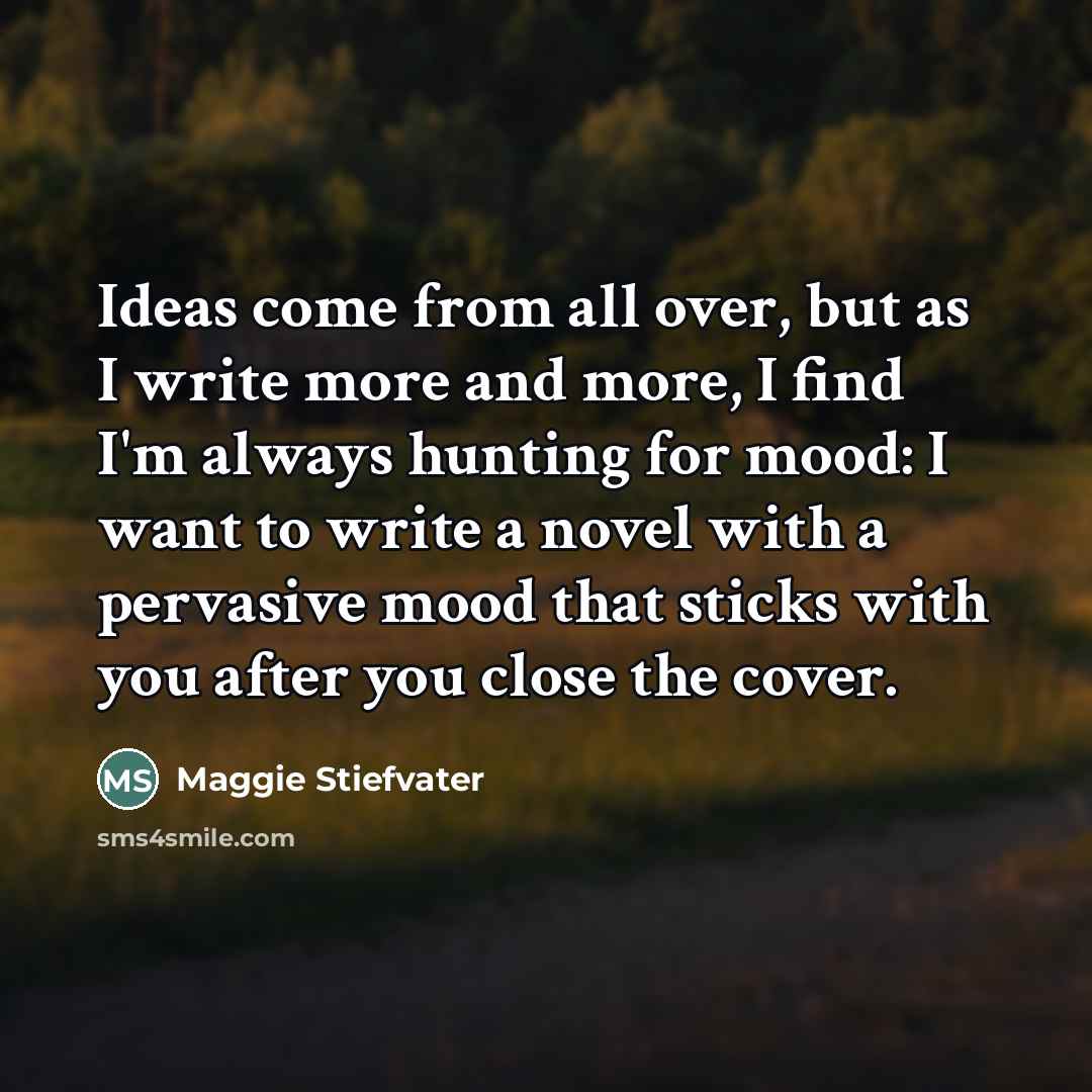 “Ideas come from all over, but as I write more…” quote by Maggie Stiefvater