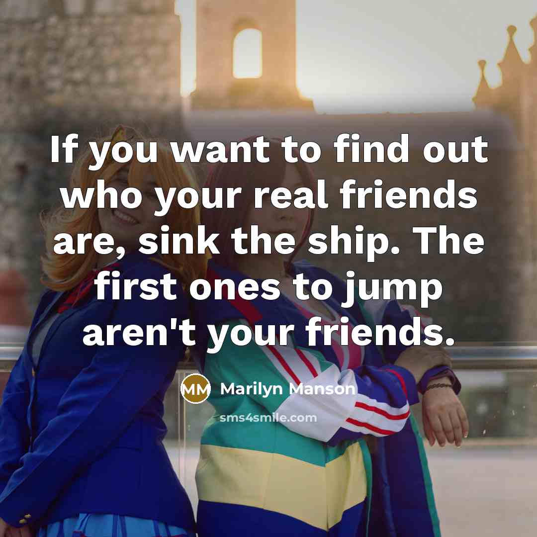 “If you want to find out who your real friends…” quote by Marilyn Manson