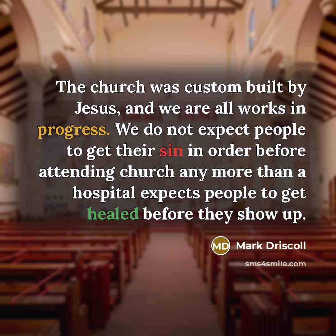 “The church was custom built by Jesus, and we are…” quote by Mark Driscoll