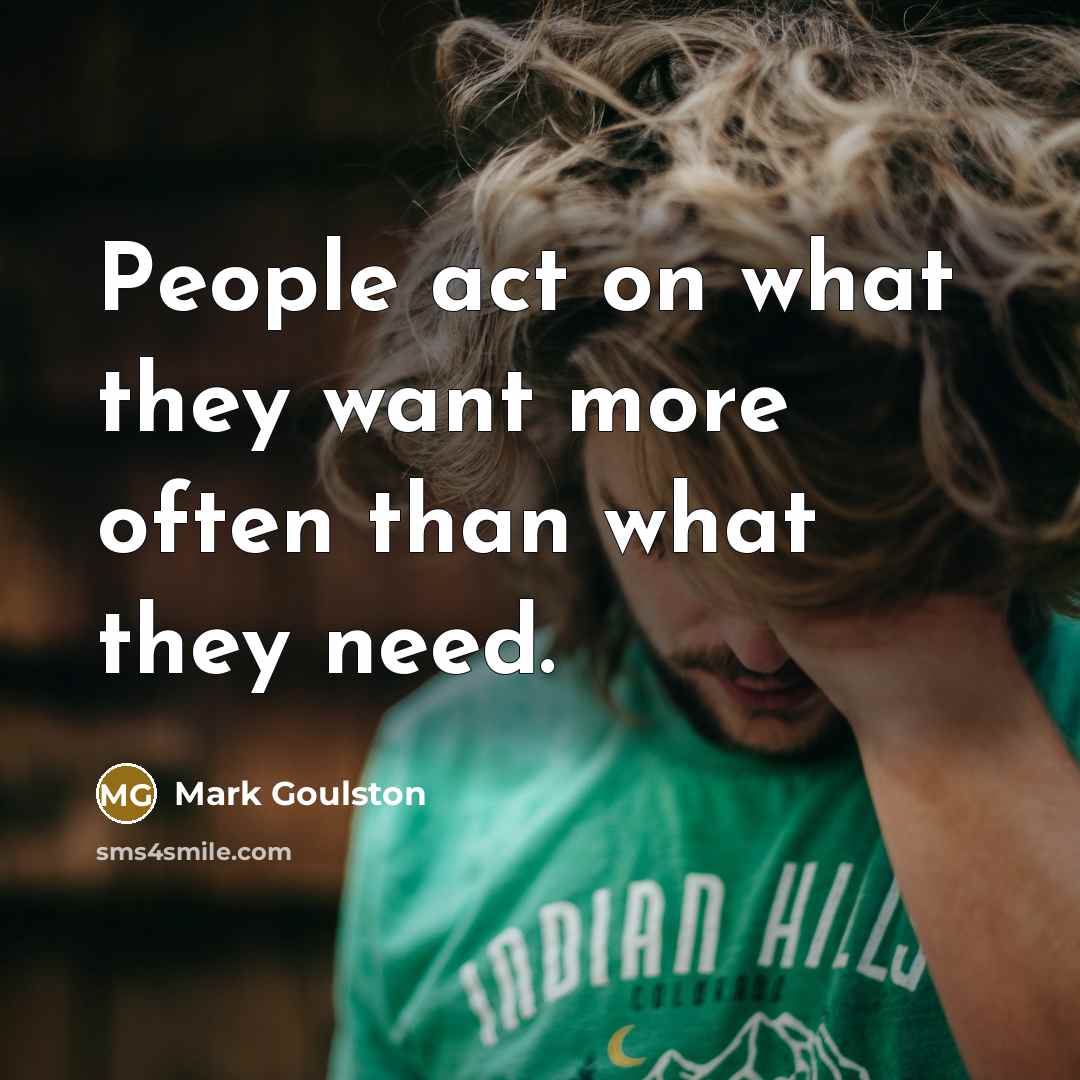 “People act on what they want more often than what…” quote by Mark Goulston