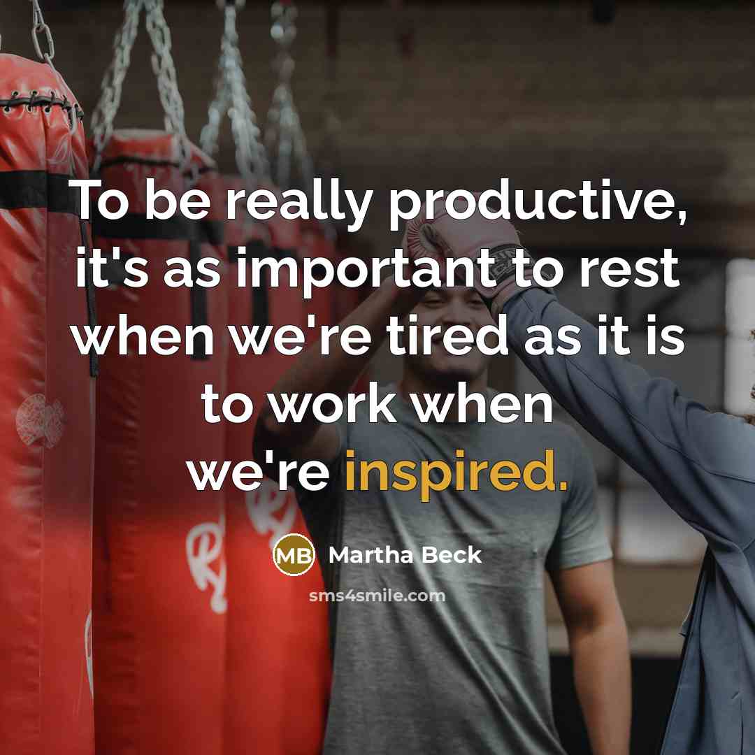 “To be really productive, it's as important to rest when…” quote by Martha Beck