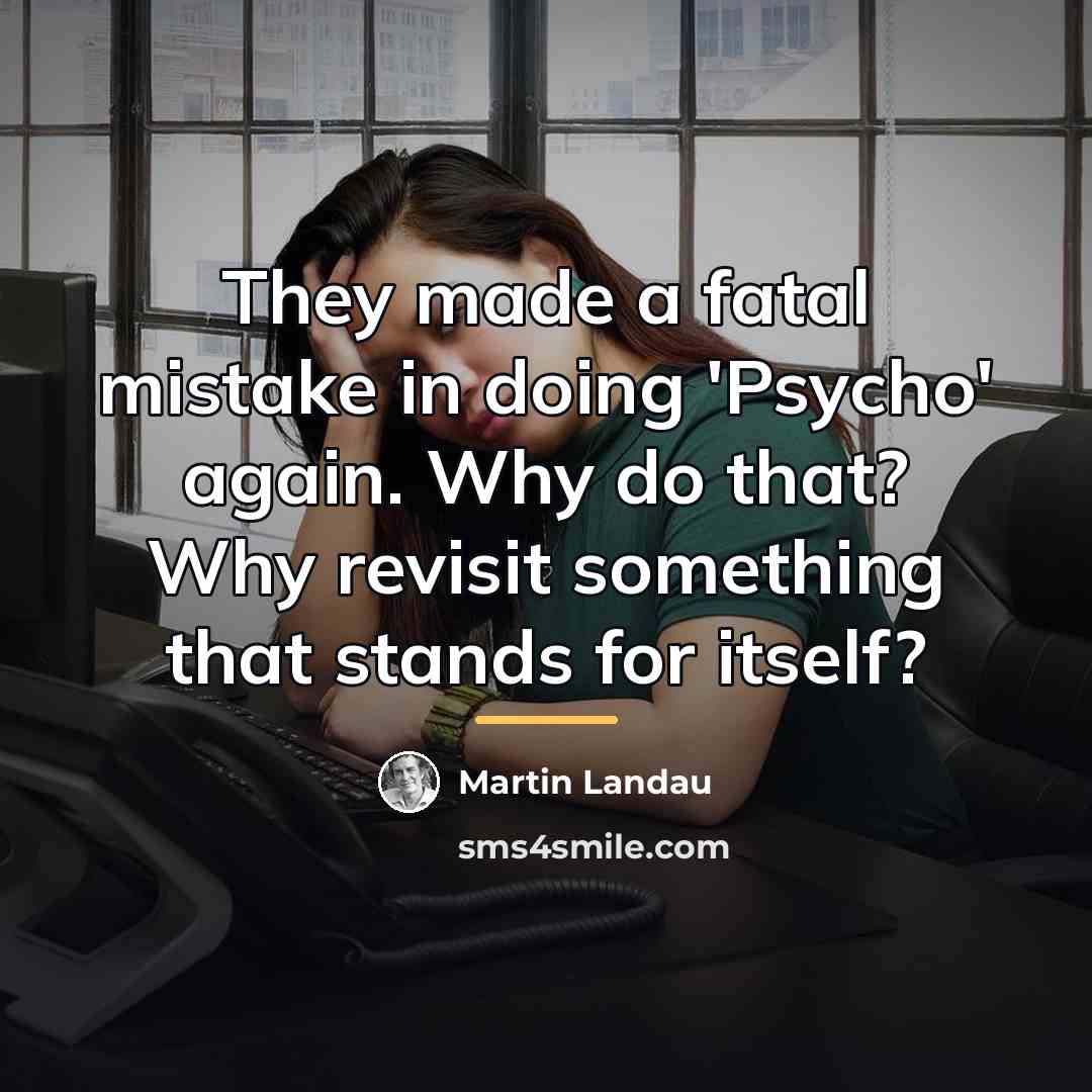 “They made a fatal mistake in doing 'Psycho' again. Why…” quote by Martin Landau