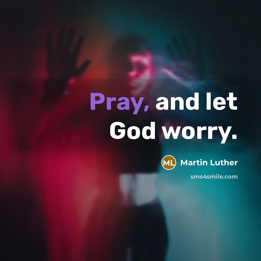 “Pray, and let God worry.…” quote by Martin Luther