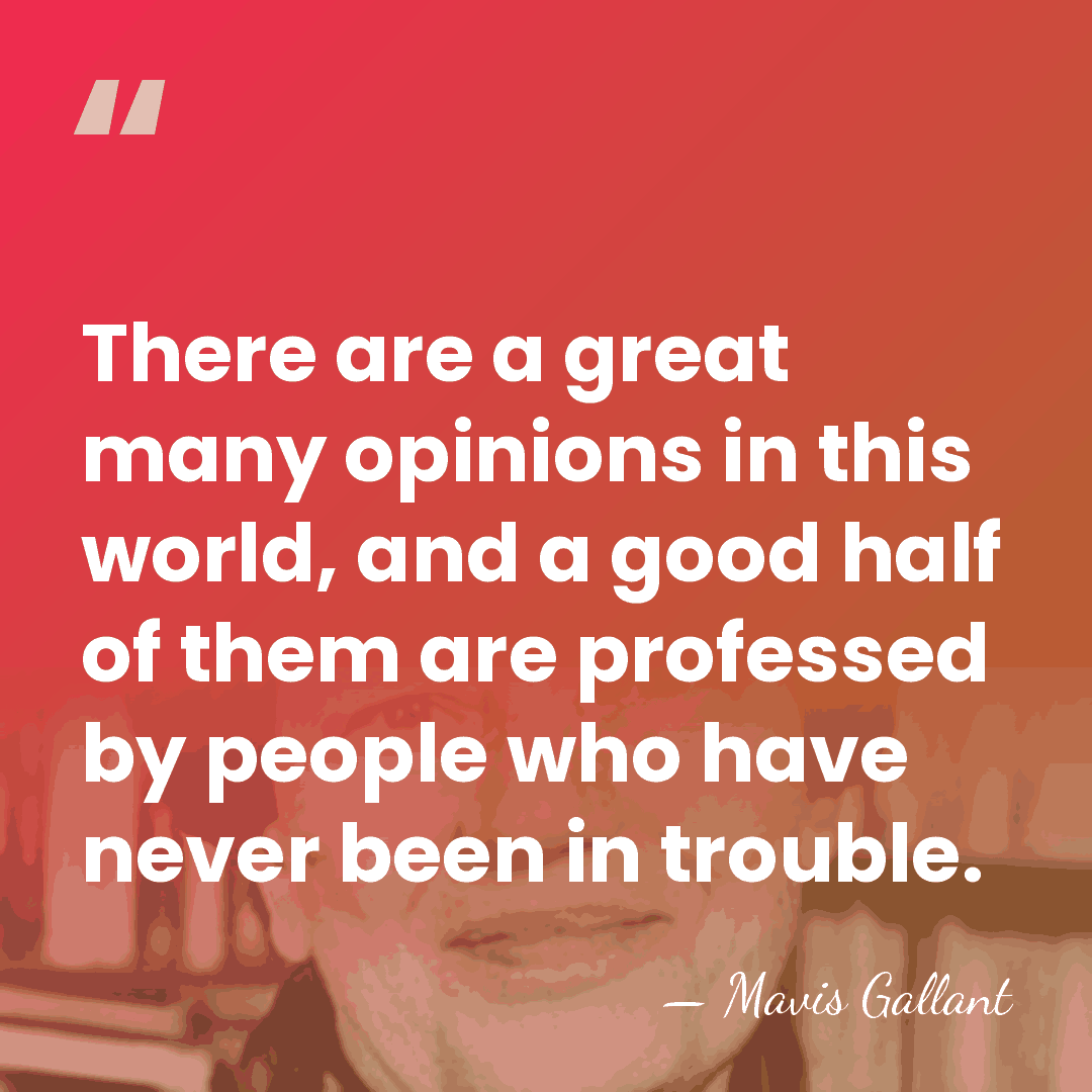 There are a great many opinions in this world, and a good&hellip; - Mavis Gallant