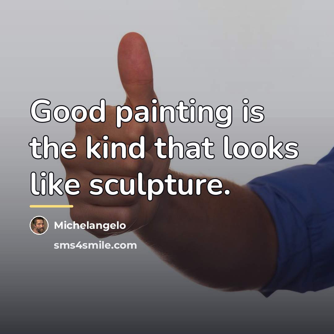 “Good painting is the kind that looks like sculpture.…” quote by Michelangelo