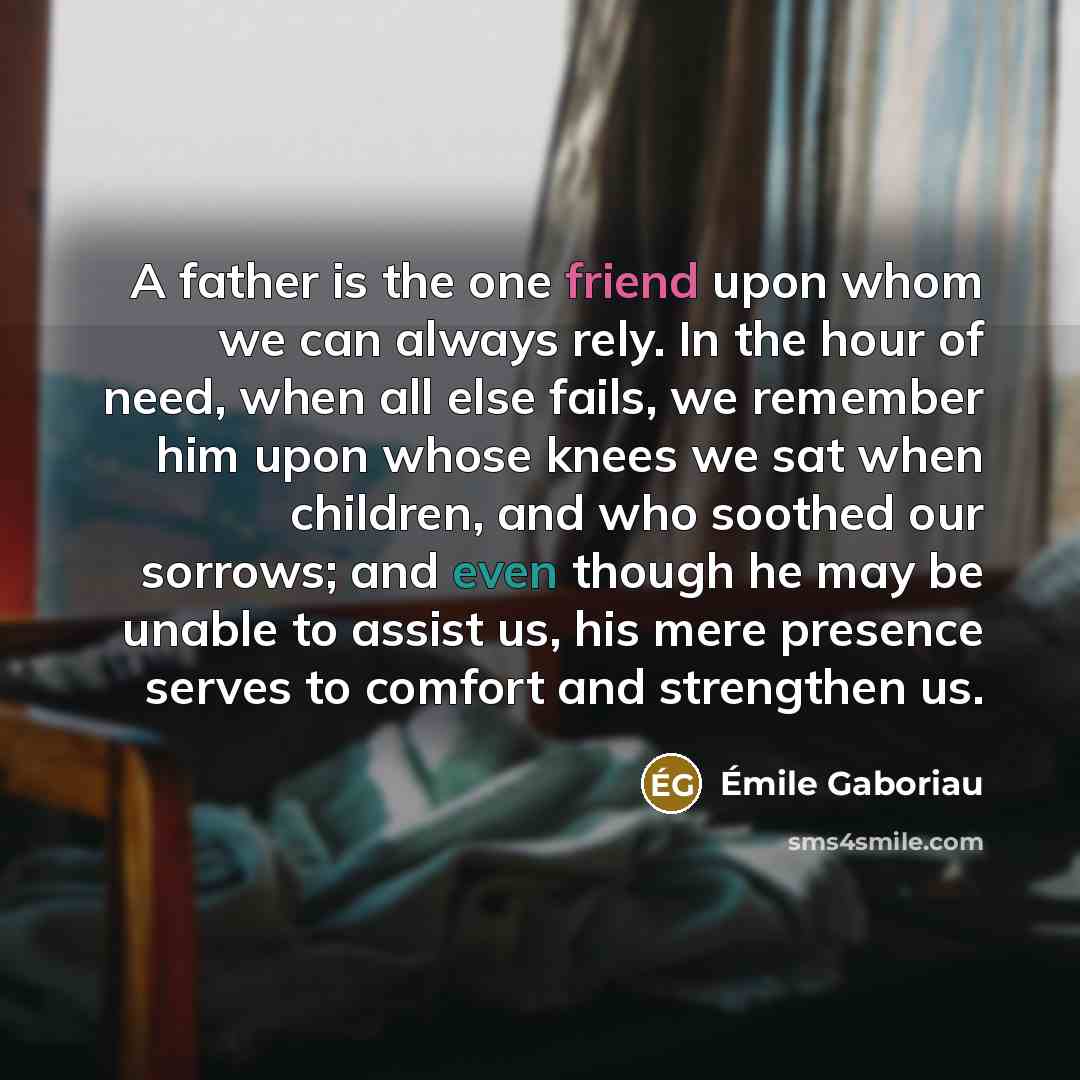 “A father is the one friend upon whom we can…” quote by Emile Gaboriau