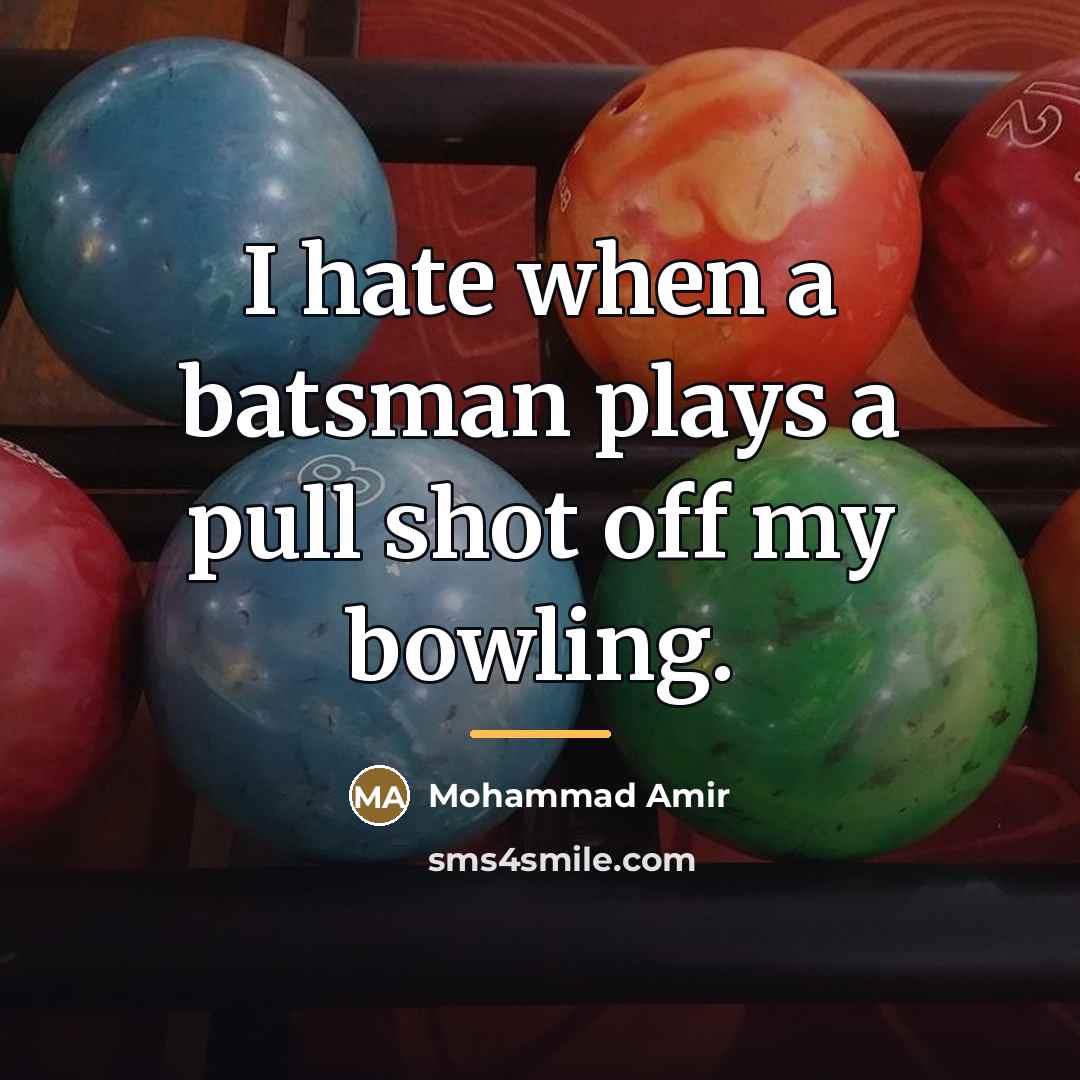 “I hate when a batsman plays a pull shot off…” quote by Mohammad Amir