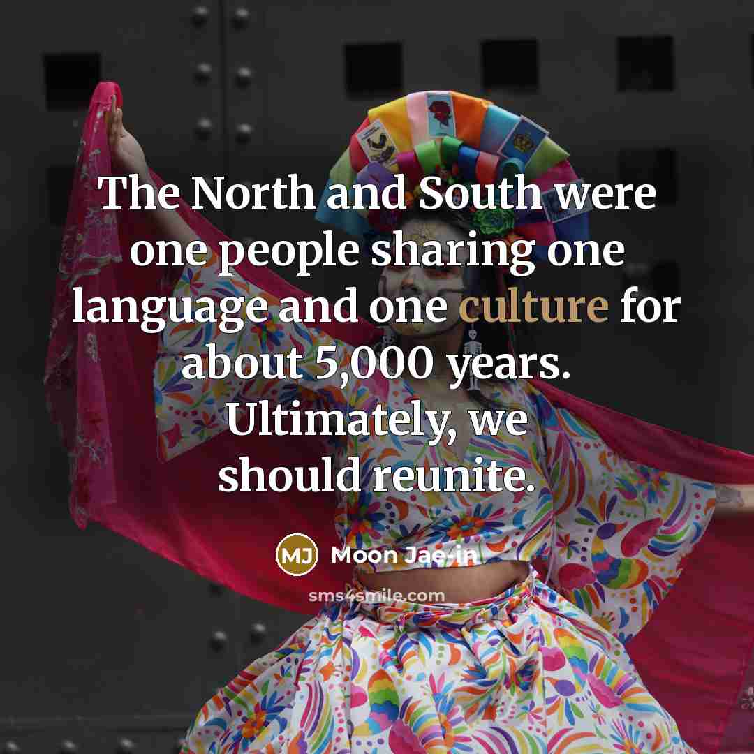 “The North and South were one people sharing one language…” quote by Moon Jae-in
