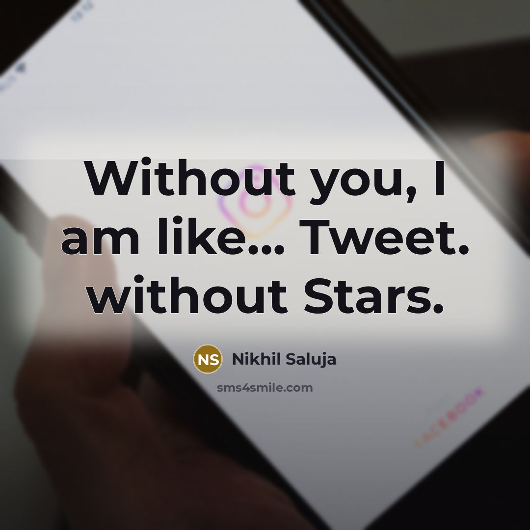“Without you, I am like... Tweet. without Stars.…” quote by Nikhil Saluja