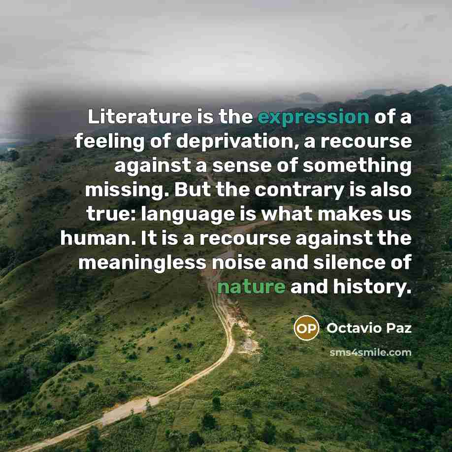 “Literature is the expression of a feeling of deprivation, a…” quote by Octavio Paz
