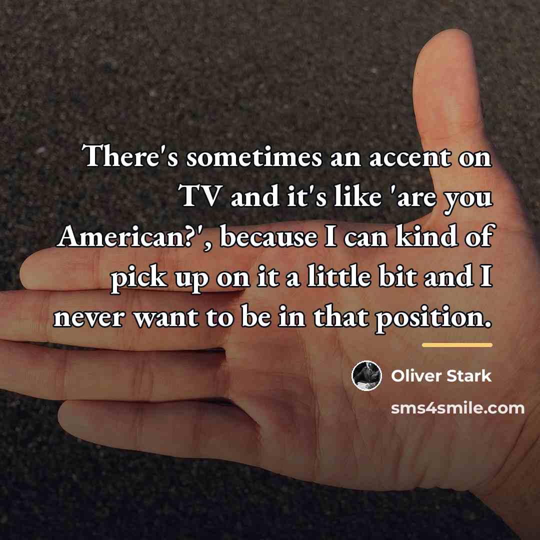 “There's sometimes an accent on TV and it's like 'are…” quote by Oliver Stark