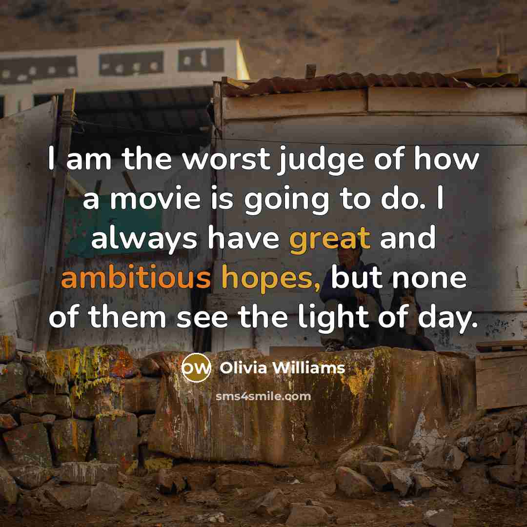 “I am the worst judge of how a movie is…” quote by Olivia Williams