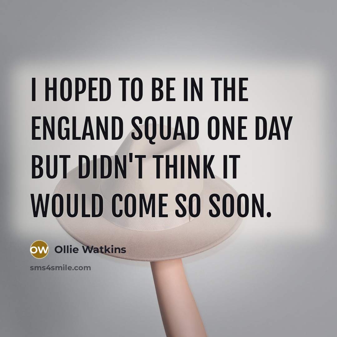 “I hoped to be in the England squad one day…” quote by Ollie Watkins