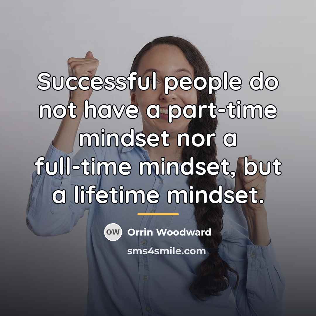 “Successful people do not have a part-time mindset nor a…” quote by Orrin Woodward