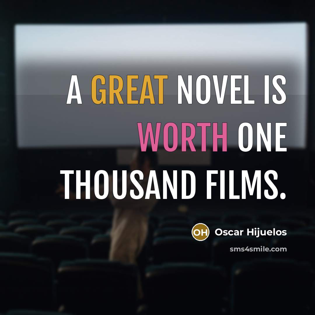 “A great novel is worth one thousand films.…” quote by Oscar Hijuelos