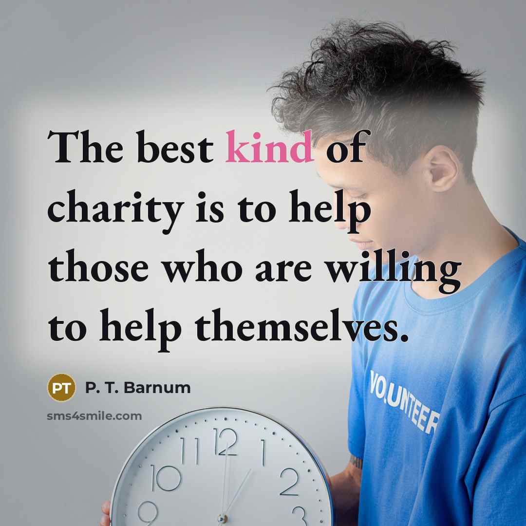 “The best kind of charity is to help those who…” quote by P. T. Barnum