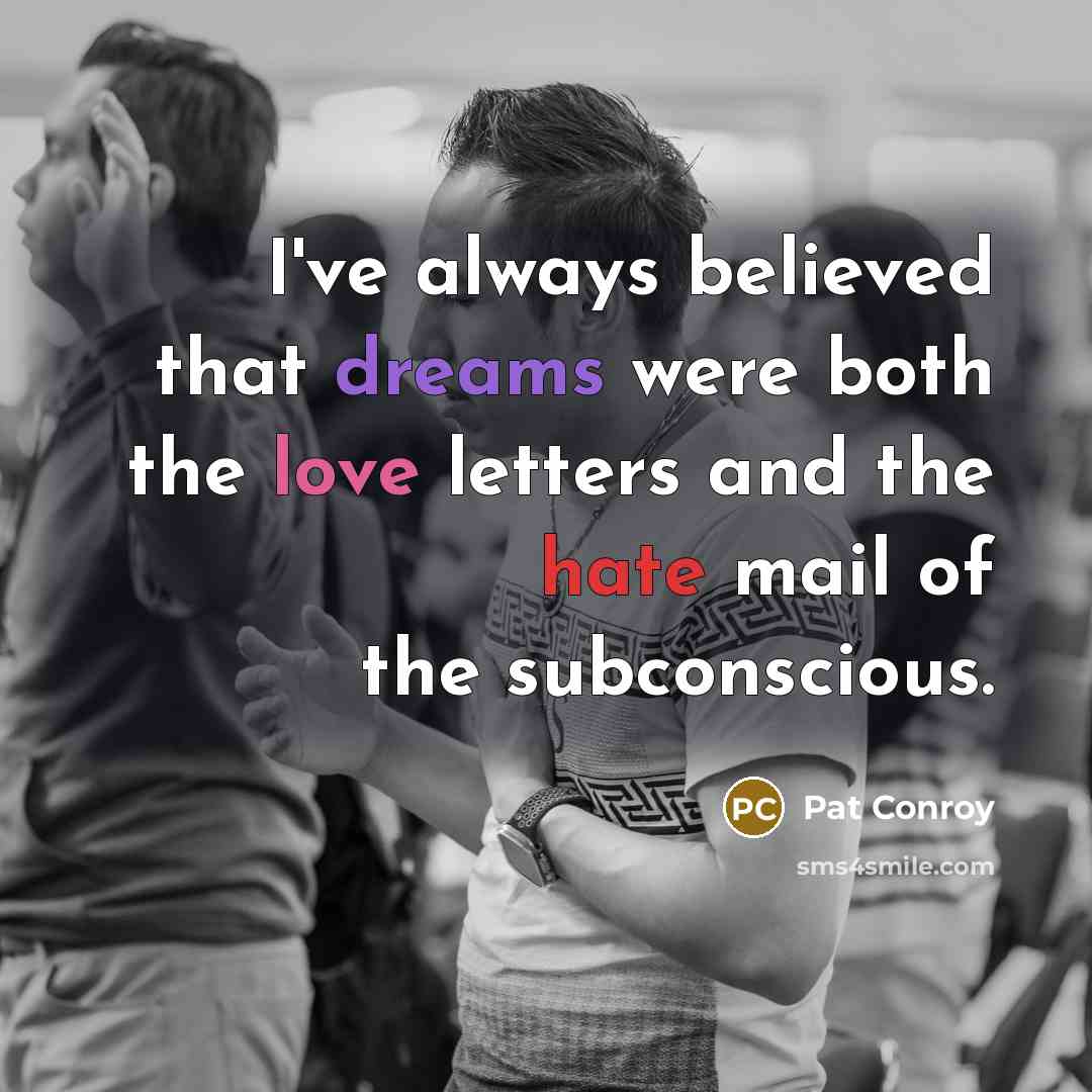 “I've always believed that dreams were both the love letters…” quote by Pat Conroy