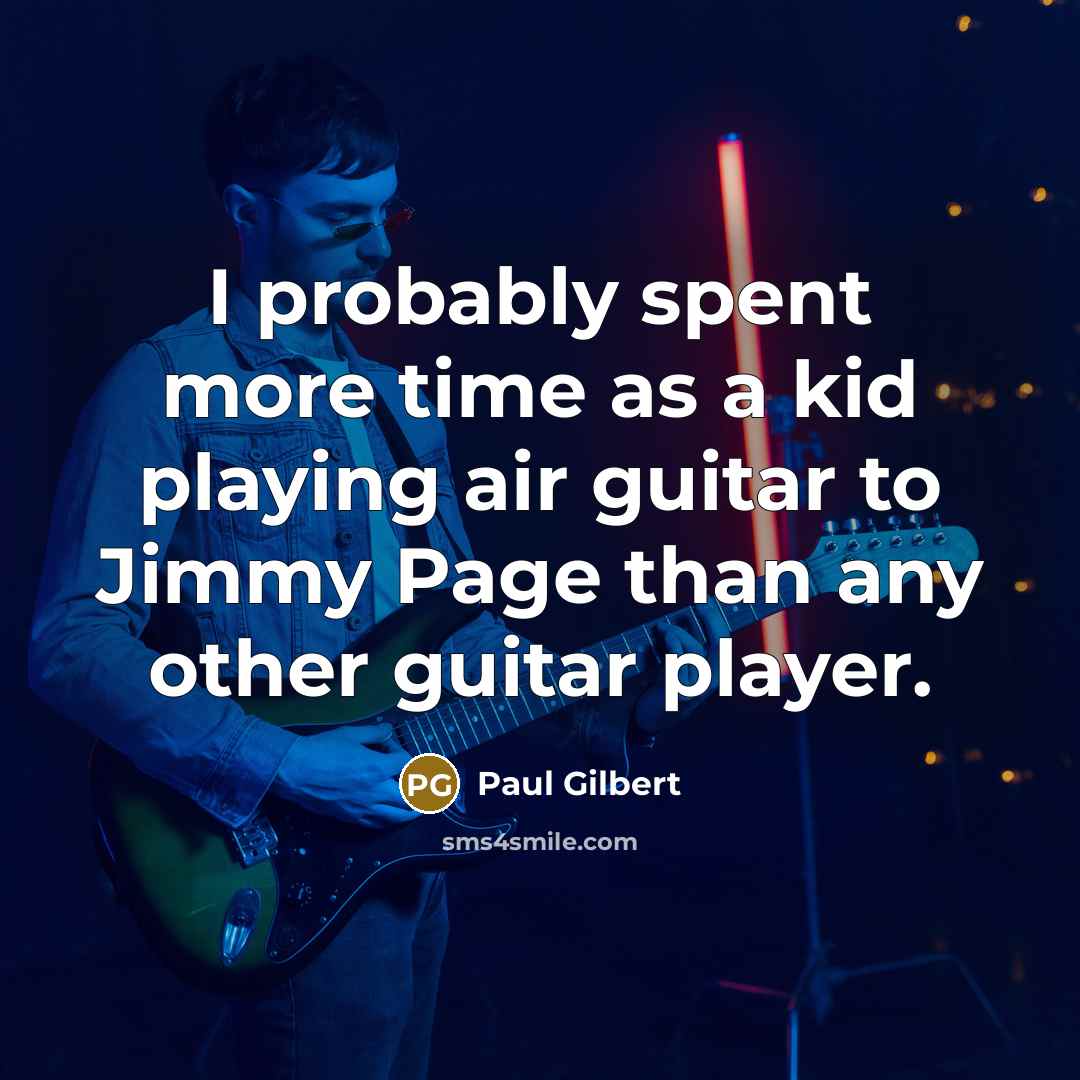 “I probably spent more time as a kid playing air…” quote by Paul Gilbert