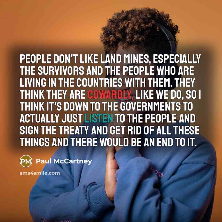 “People don't like land mines, especially the survivors and the…” quote by Paul McCartney