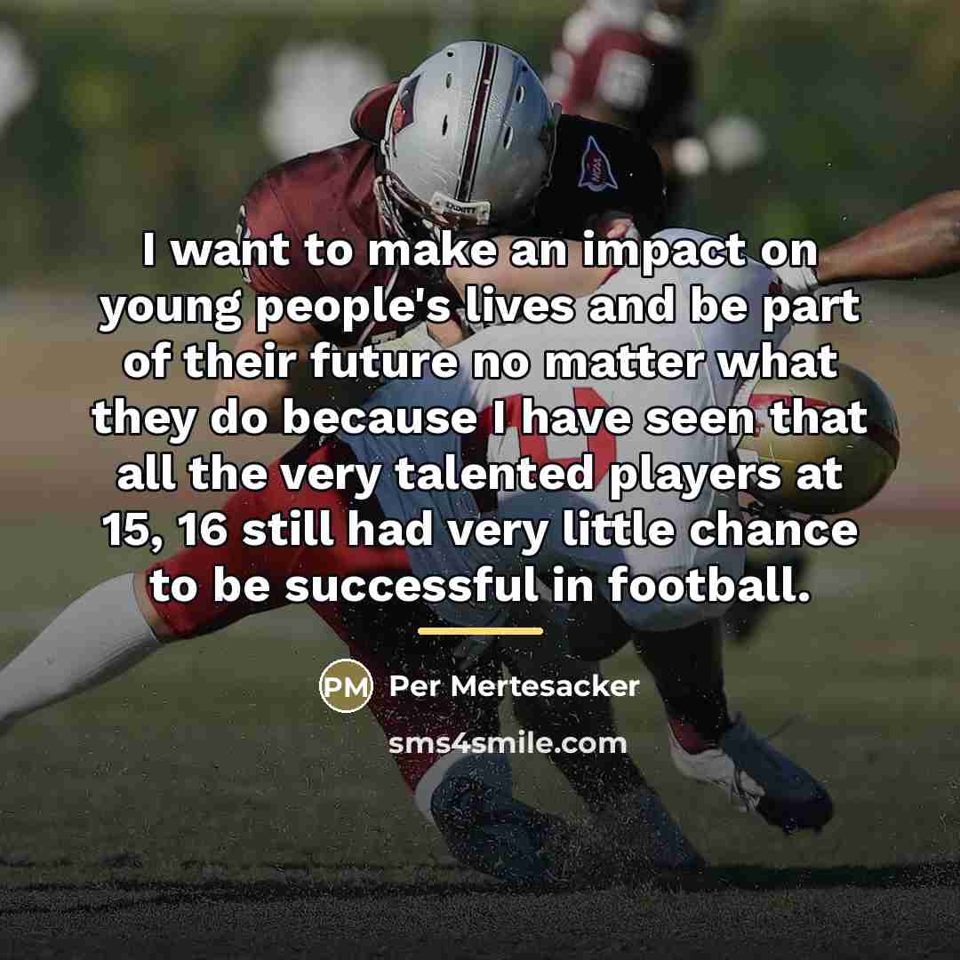 “I want to make an impact on young people's lives…” quote by Per Mertesacker