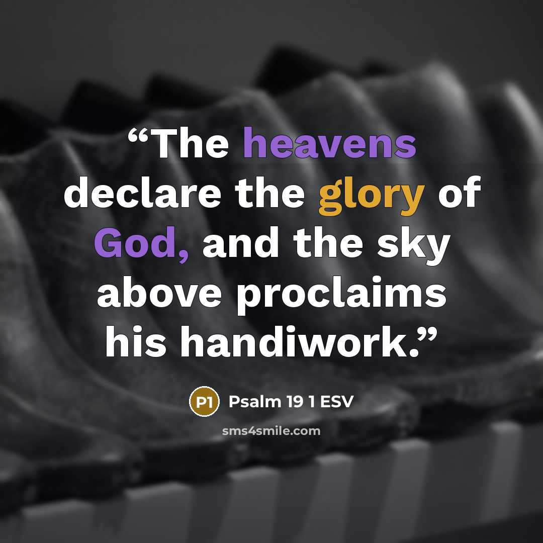 “The heavens declare the glory of God, and the sky above proclaims his handiwork.” quote by Psalm 19 1 ESV