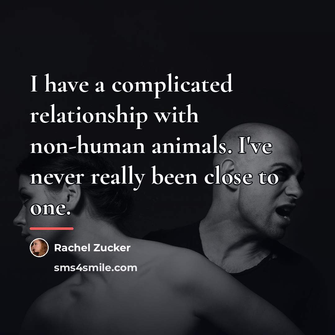 “I have a complicated relationship with non-human animals. I've never…” quote by Rachel Zucker