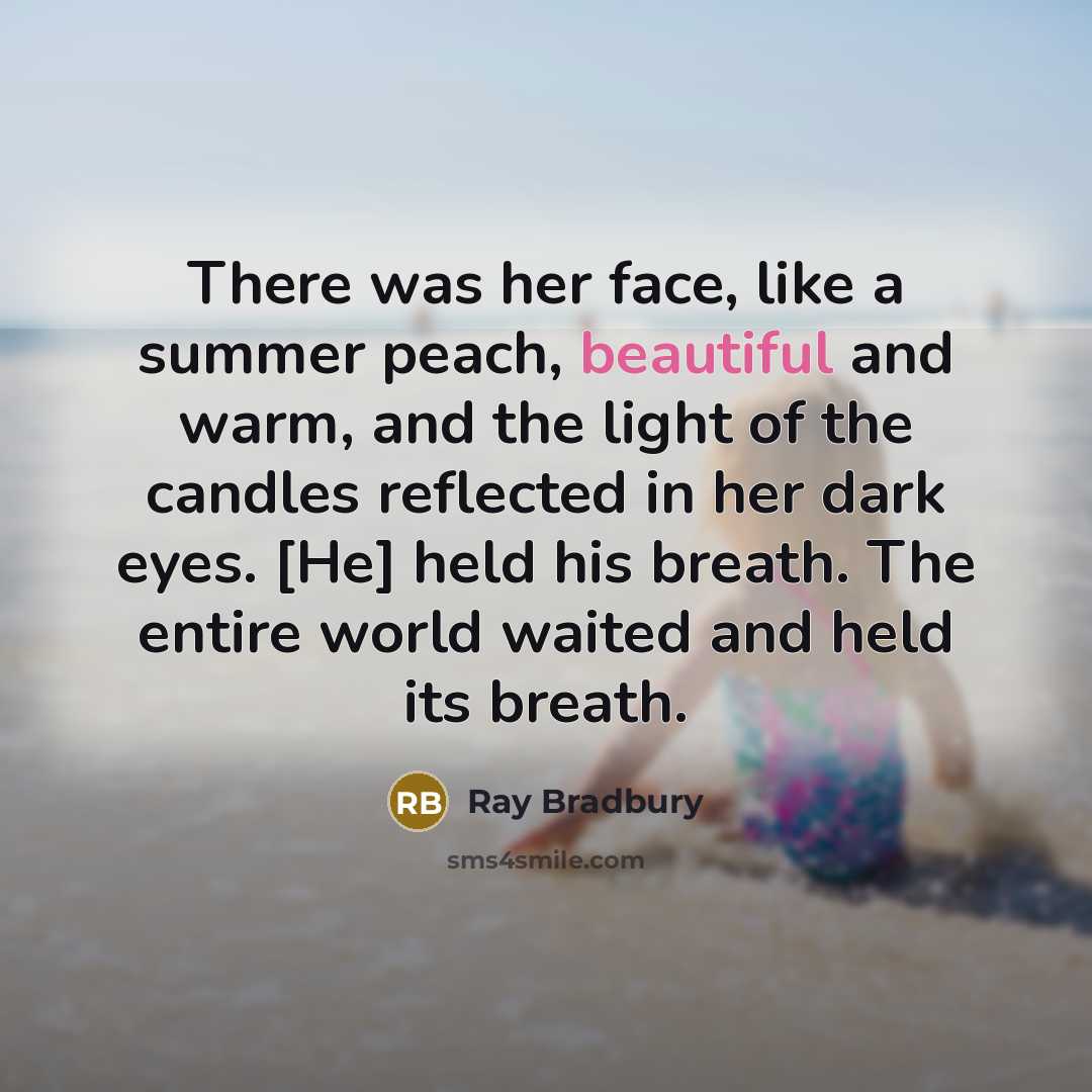“There was her face, like a summer peach, beautiful and…” quote by Ray Bradbury