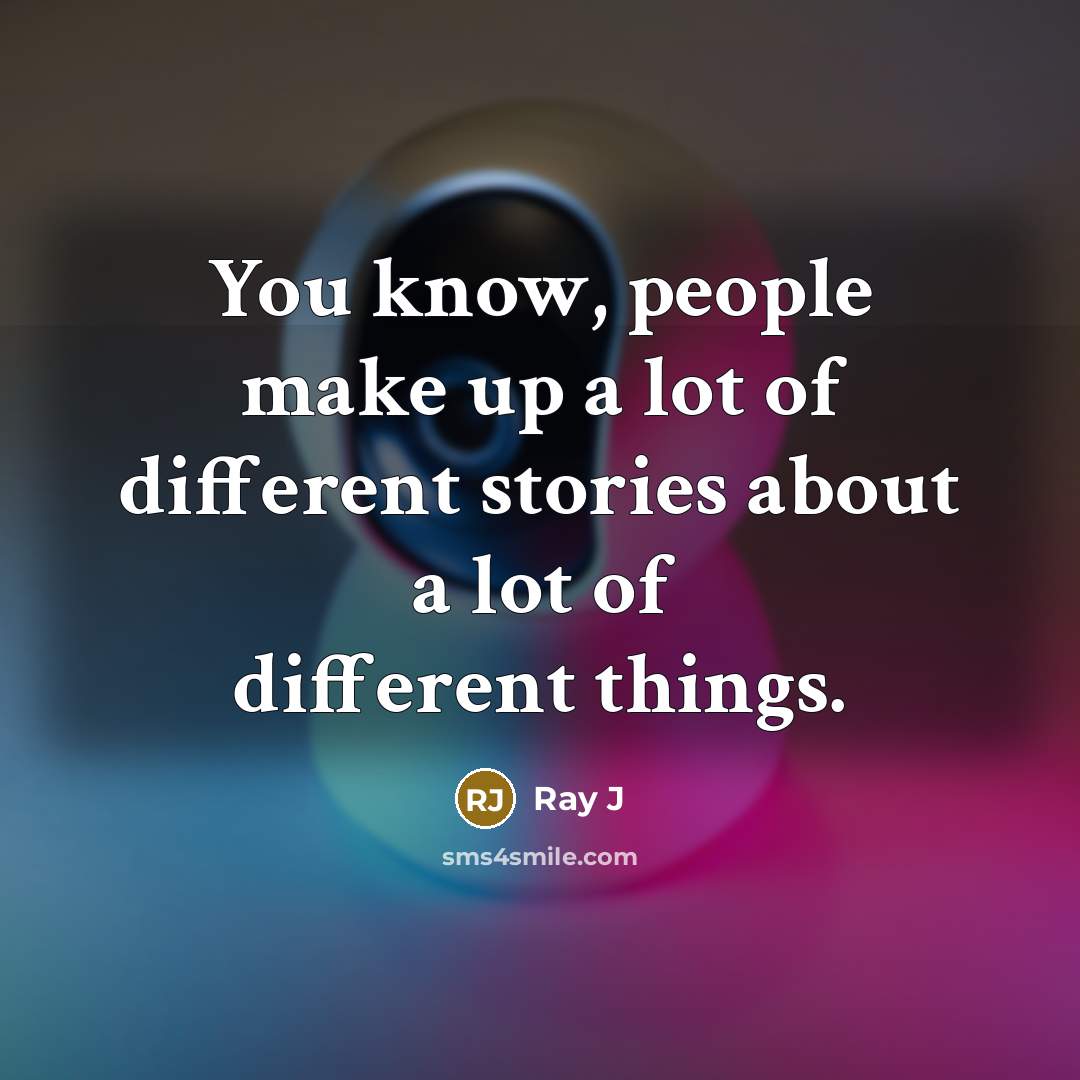 “You know, people make up a lot of different stories…” quote by Ray J