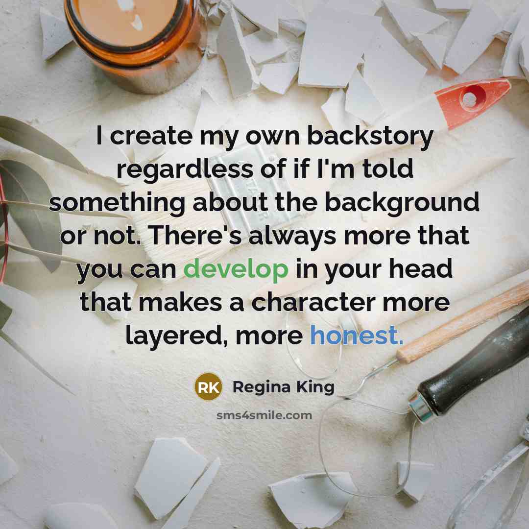 “I create my own backstory regardless of if I'm told…” quote by Regina King